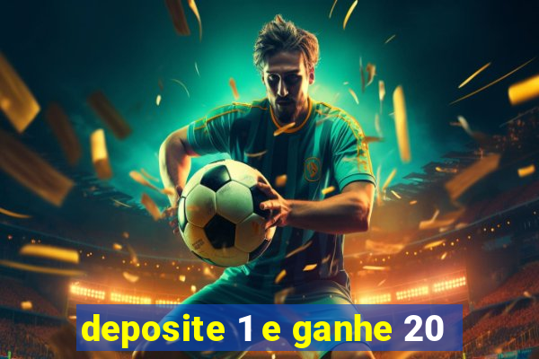 deposite 1 e ganhe 20